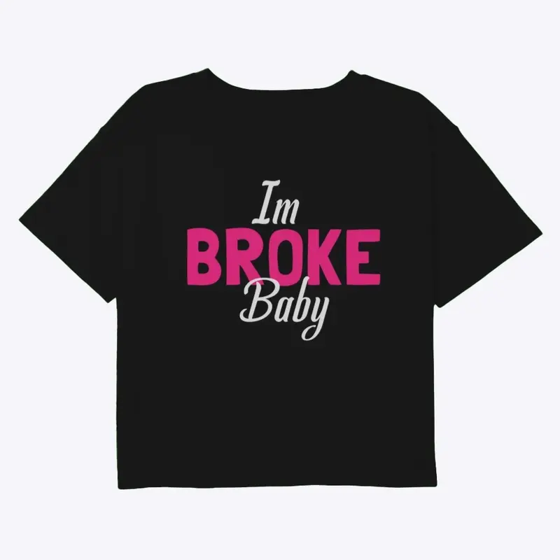 I’m broke baby 